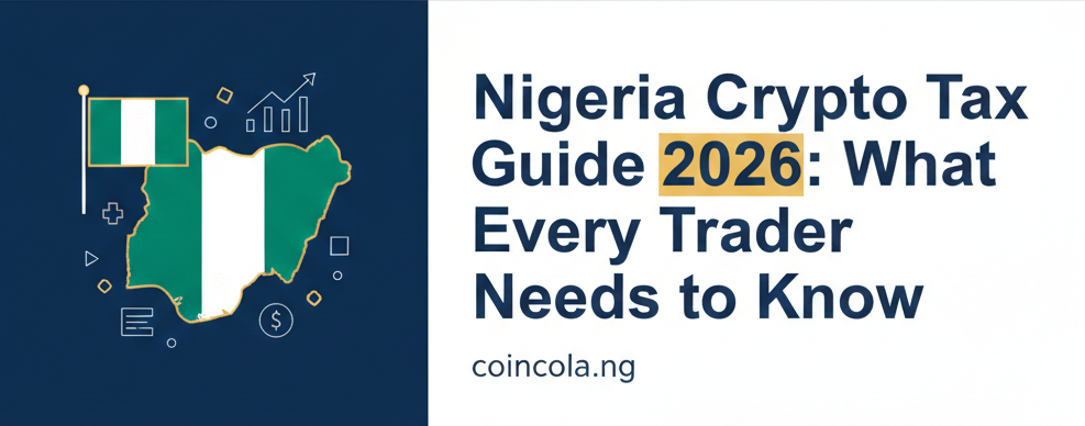 Nigeria Crypto Tax Guide 2026: What Every Trader Needs to Know
